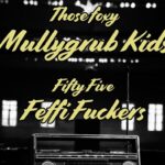 Those Foxy Mullygrub Kids und den Fifty Five Feffi Fuckers